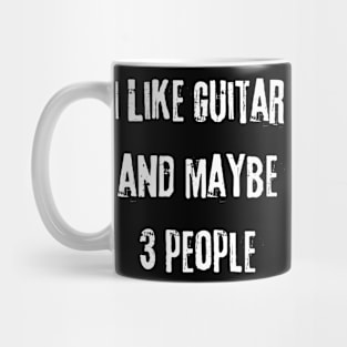 I Like Guitar and Maybe 3 People Mug